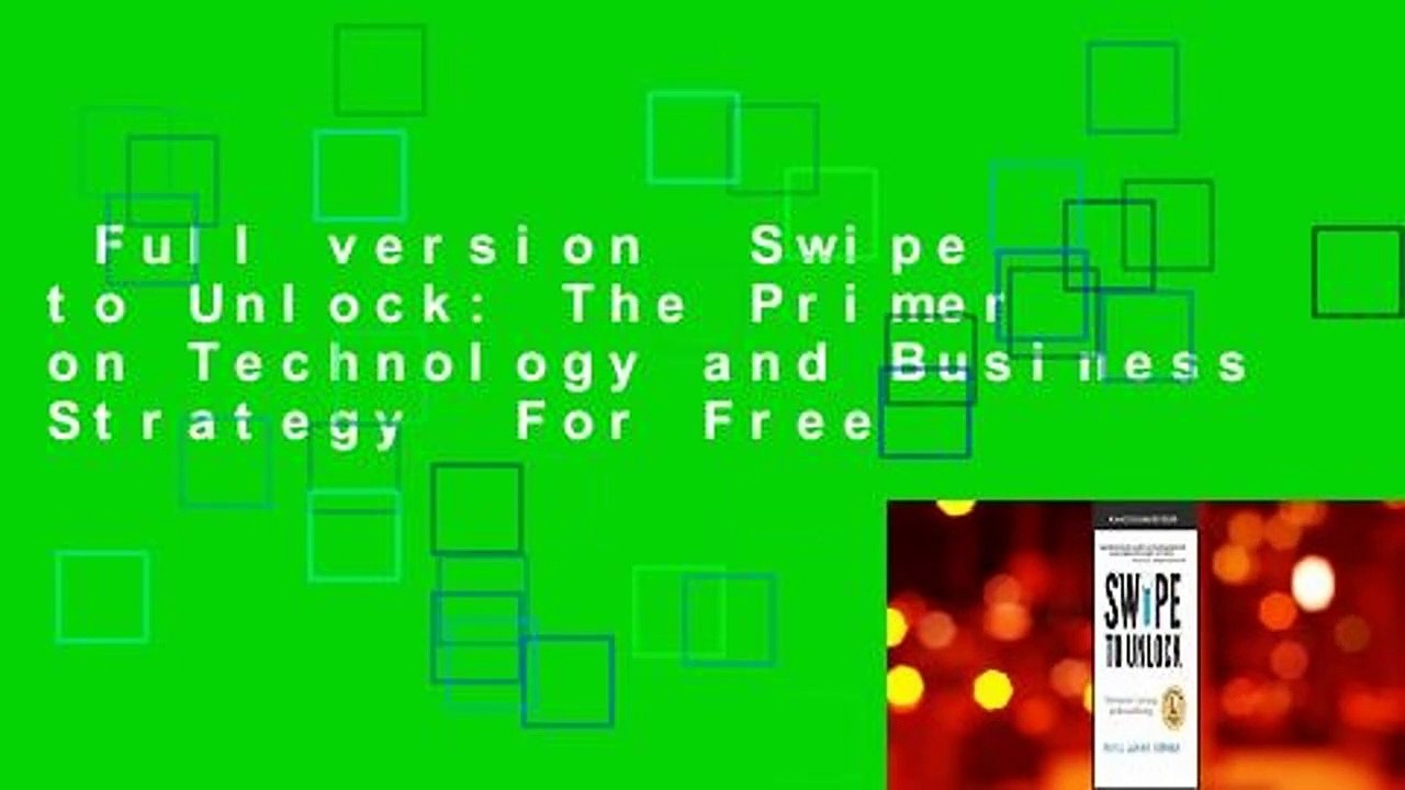 Full version  Swipe to Unlock: The Primer on Technology and Business Strategy  For Free