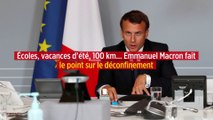 Écoles, vacances d'été, 100km... Emmanuel Macron fait le point sur le déconfinement