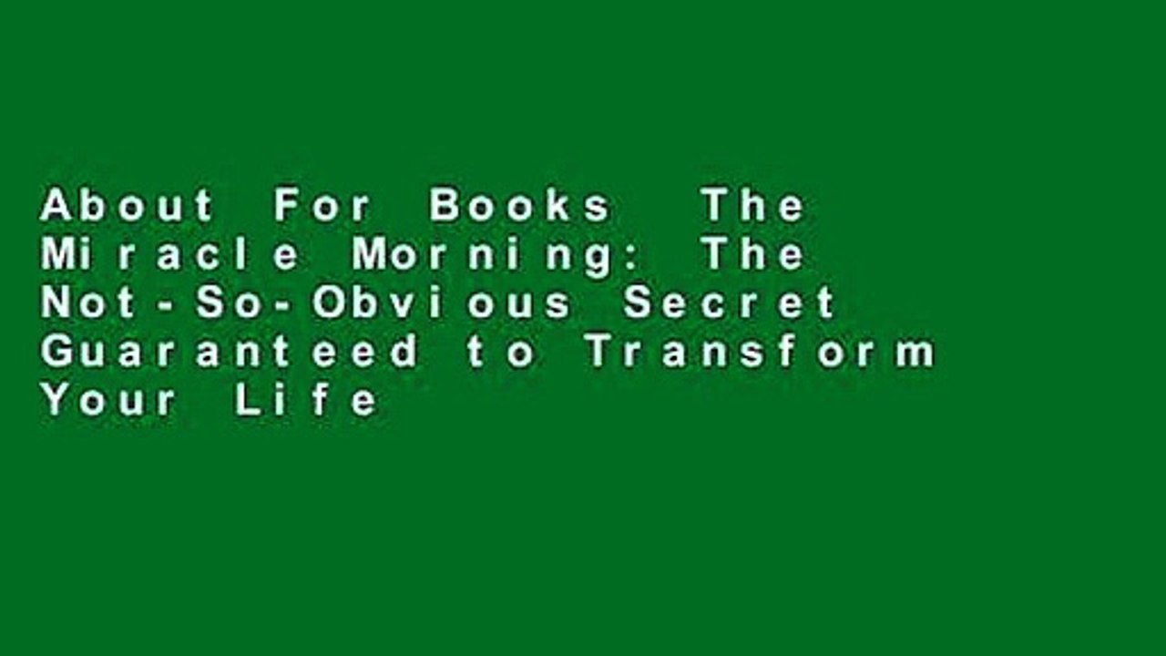 About For Books  The Miracle Morning: The Not-So-Obvious Secret Guaranteed to Transform Your Life