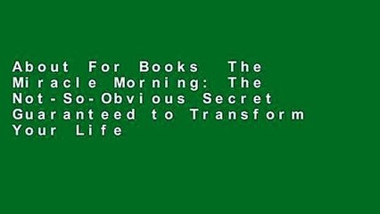 About For Books  The Miracle Morning: The Not-So-Obvious Secret Guaranteed to Transform Your Life