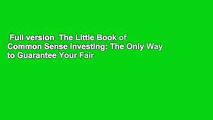 Full version  The Little Book of Common Sense Investing: The Only Way to Guarantee Your Fair