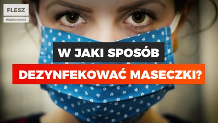 W jaki sposób dezynfekować maseczki?