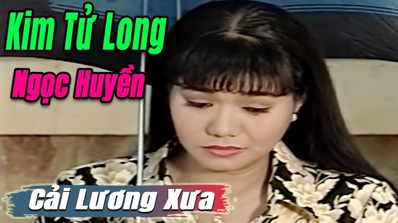 Cải Lương Xưa : Kim Tử Long Ngọc Huyền Thoại Mỹ  cải lương xã hội tuồng hay Để Đời