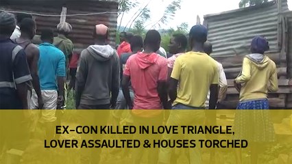 Ex-con killed in love triangle, lover assaulted and houses torched