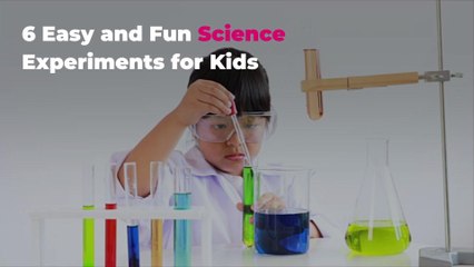 6 Easy and Fun Science Experiments for Kids
