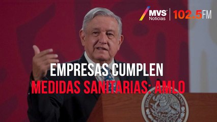Empresas cumplen medidas sanitarias: AMLO