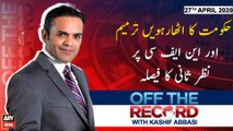 Off The Record | Kashif Abbasi | ARYNews | 27th APRIL 2020