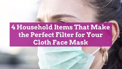 4 Household Items That Make the Perfect Filter for Your Cloth Face Mask