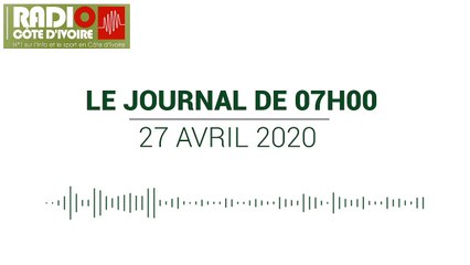 Le Journal de 07h00 du 27 avril 2020 [Radio Côte d'Ivoire]