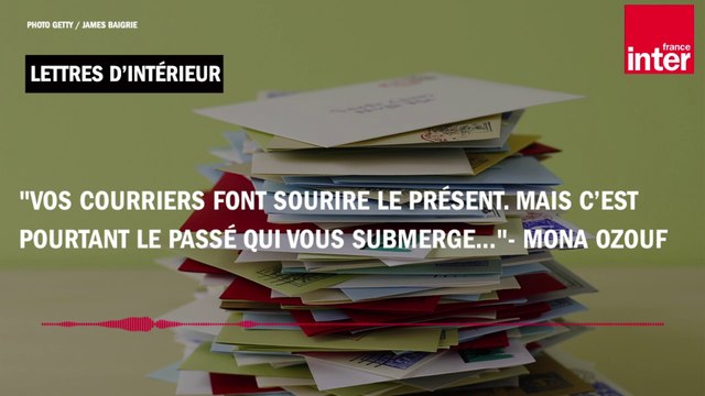 Vos courriers font sourire le présent. C’est pourtant le passé qui vous submerge... - Mona Ozouf