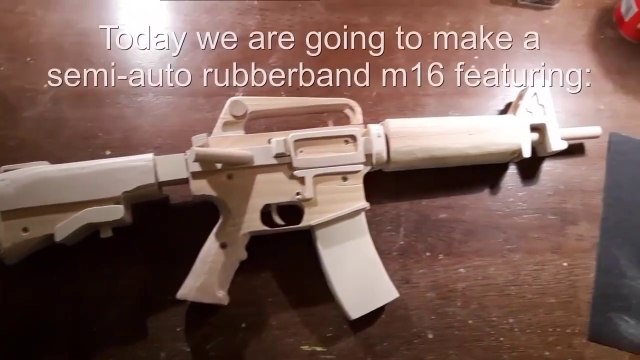 Making a semi-auto M16 (Rubber band-Gun)