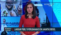 Langgar PSBB, 76 Perusahaan di Jakarta Disegel!