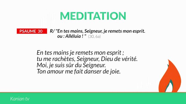 MÉDITATION Psaume 30: En tes mains, Seigneur, je remets mon esprit. ou : Alléluia !