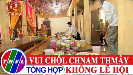 Phóng sự: Vui Chôl Chnam Thmây không lễ hội