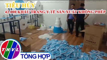 Phạt 35 triệu đồng và buộc tiêu hủy 42 ngàn khẩu trang sản xuất không phép
