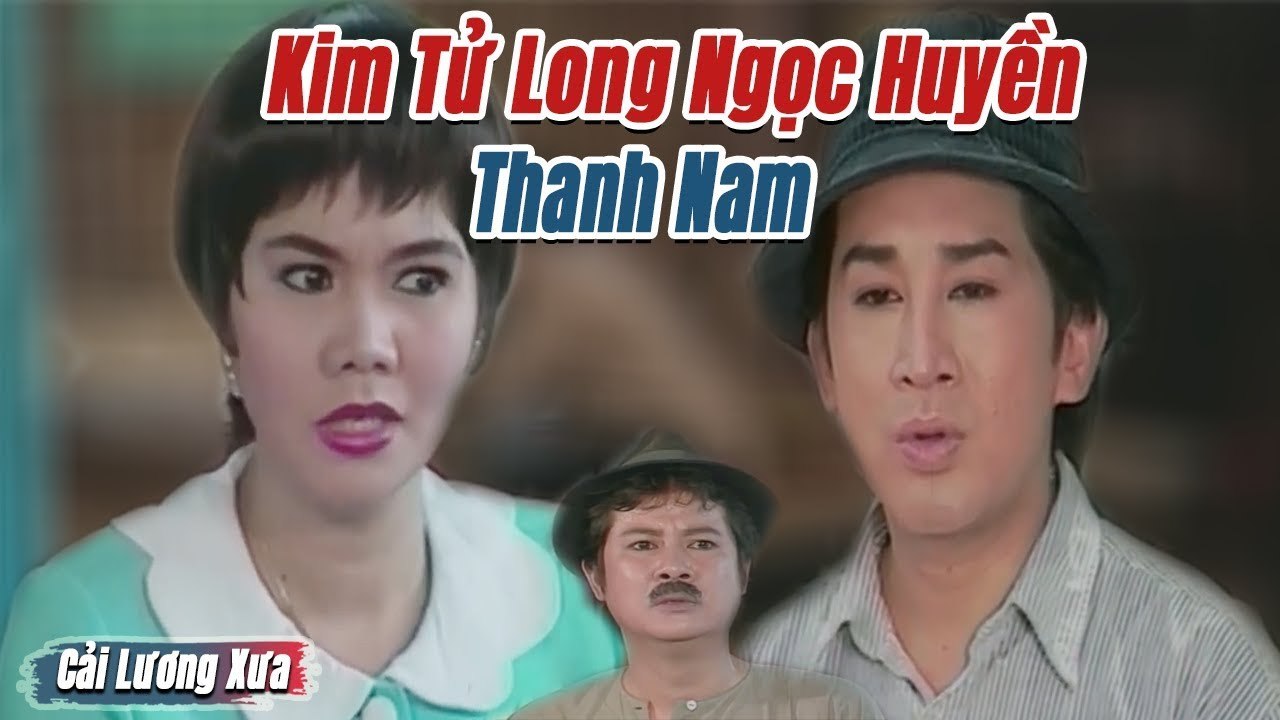 Cải Lương Xưa : Kim Tử Long Ngọc Huyền Thanh Nam  cải lương xã hội hay Hài Hước