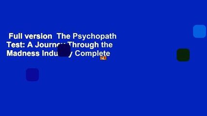 Full version  The Psychopath Test: A Journey Through the Madness Industry Complete