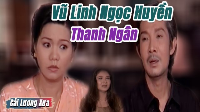 Cải Lương Xưa : Vũ Linh Ngọc Huyền Thanh Ngân cải lương xã hội tâm lý tình cảm hay nhất