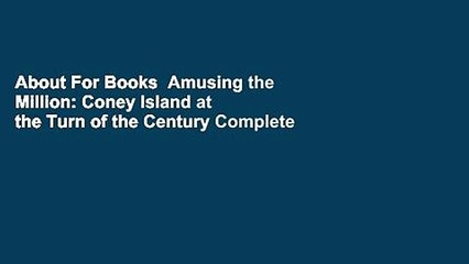 About For Books  Amusing the Million: Coney Island at the Turn of the Century Complete