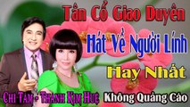 tân cổ giao duyên Chí Tâm Thanh Kim Huệ hát Lính Việt Nam Vô Địch  ca cổ cải lương ca vọng cổ hay