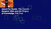 About For Books  The Cosmic Serpent: DNA and the Origins of Knowledge  For Free