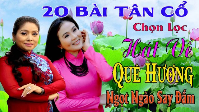 20 Bài Tân Cổ Chọn Lọc : Thanh Ngân Cẩm Tiên hát về quê hương ca cổ cải lương Ca Vọng Cổ Say Đắm