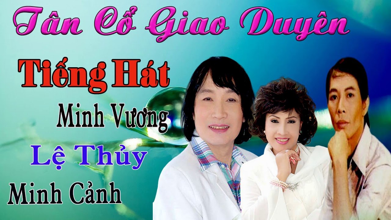 ca cổ cải lương Minh Vương Lệ Thủy Minh Cảnh đặc biệt - tân cổ giao duyên ca vọng cổ Tuyệt Phẩm