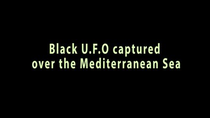 Black UFO captured over the Mediterranean Sea