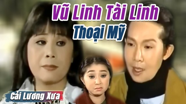 Cải Lương Xưa : Vũ Linh Tài Linh Thoại Mỹ cải lương xã hội tâm lý Cực Hay