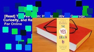 [Read] The Yes Brain: How to Cultivate Courage, Curiosity, and Resilience in Your Child  For Online