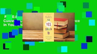 Full E-book  The Yes Brain: How to Cultivate Courage, Curiosity, and Resilience in Your Child