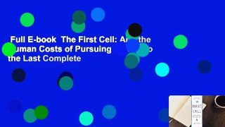 Full E-book  The First Cell: And the Human Costs of Pursuing Cancer to the Last Complete