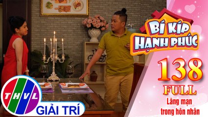 Bí Kíp Hạnh Phúc - Tập 138 FULL: Lãng mạn trong hôn nhân
