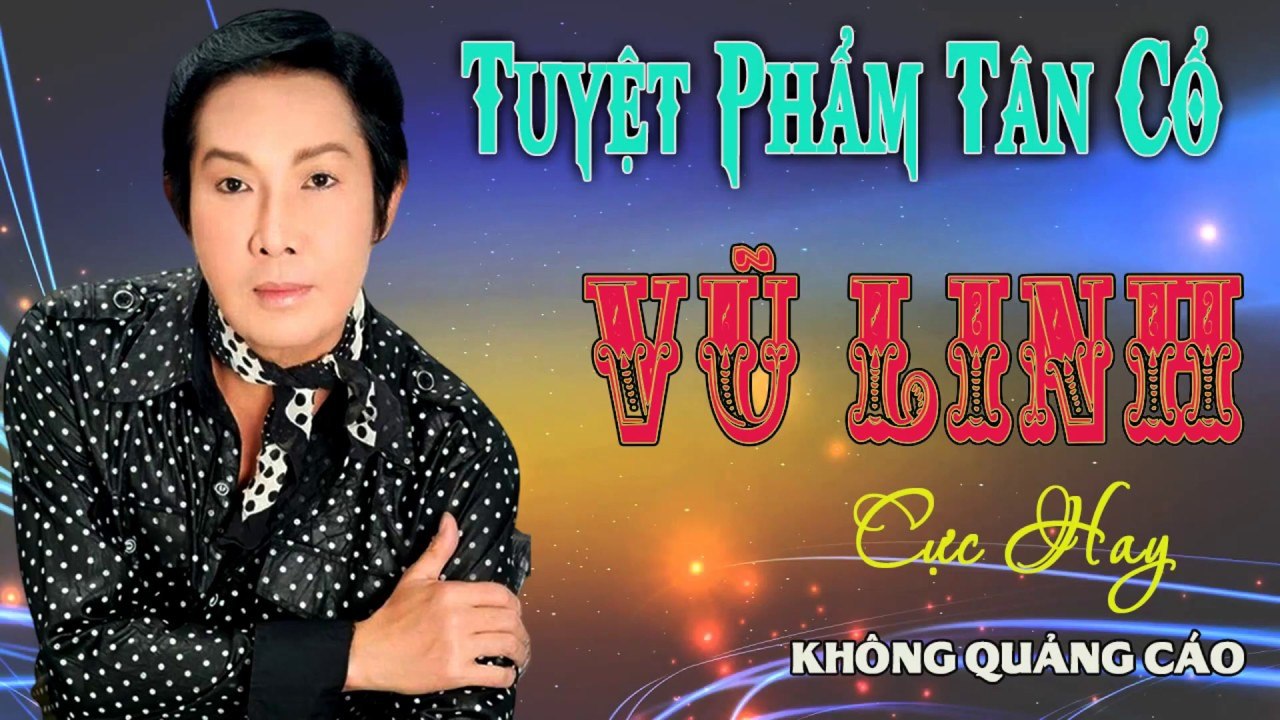 ca cổ cải lương Thời Hoàng Kim : Vũ Linh  tân cổ ca cổ hơi dài - Cải Lương Trước 1975