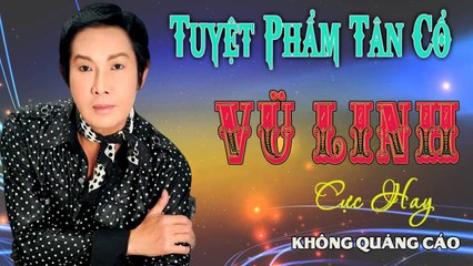 ca cổ cải lương Thời Hoàng Kim : Vũ Linh  tân cổ ca cổ hơi dài - Cải Lương Trước 1975