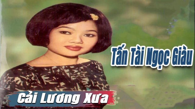 ca cổ cải lương Thời Hoàng Kim : Tấn Tài Ngọc Giàu tân cổ ca cổ hơi dài - Cải Lương Trước 1975