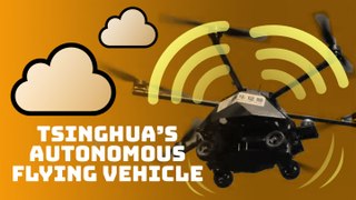 Tsinghua University has an autonomous flying vehicle