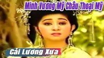 Cải Lương Xưa : Minh Vương Mỹ Châu Thoại Mỹ  cải lương hồ quảng tuồng cổ hay Để Đời