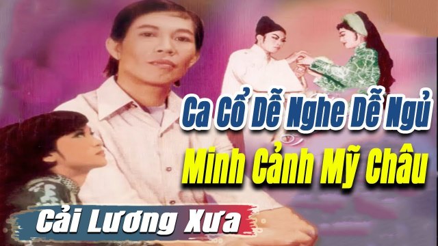 Ca Cổ Cải Lương dễ nghe dễ ngủ : Minh Cảnh Mỹ Châu tân cổ ca cổ hơi dài - trích đoạn cải lương