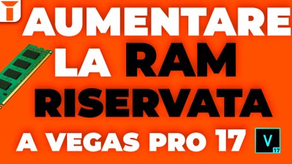 Come Cambiare la Quantità di RAM Riservata a Vegas Pro