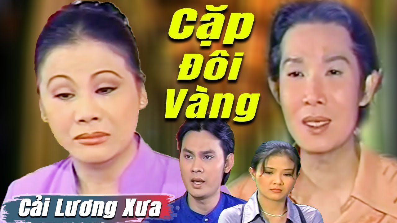 Cặp Đôi Vàng cải lương xã hội tâm lý - Vũ Linh...