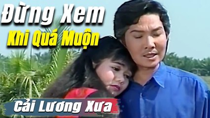 Đừng Xem Khi Quá Muộn cải lương xưa : Vũ Linh Ngọc Huyền Thanh Hằng  cải lương xã hội tâm lý hay