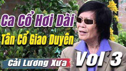 Ca Cổ Cải Lương đặc biệt : Tân Cổ ca cổ hơi dài - trích đoạn cải lương trước 1975  Vol 3