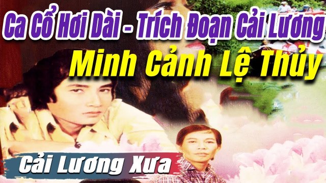 Ca Cổ Cải Lương đặc biệt - Minh Cảnh Lệ Thủyca cổ hơi dài - tân cổ trích đoạn cải lương trước 1975