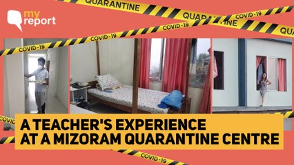 ‘Away From Home, Helpful Staff Made Quarantine Easy in Mizoram’