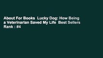 About For Books  Lucky Dog: How Being a Veterinarian Saved My Life  Best Sellers Rank : #4