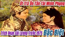 Những Trích Đoạn Cải Lương nghe là ngủ cao tận trời xanh trước 1975  Út Trà Ôn Tấn Tài Minh Phụng