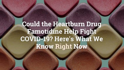 Could the Heartburn Drug Famotidine Help Fight COVID-19? Here's What We Know Right Now
