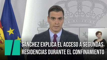 Pedro Sánchez explica el acceso a segundas residencias durante la desescalada