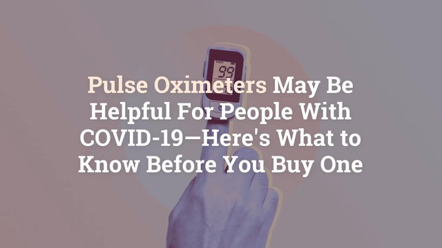 Pulse Oximeters May Be Helpful For People With COVID-19—Here's What to Know Before You Buy